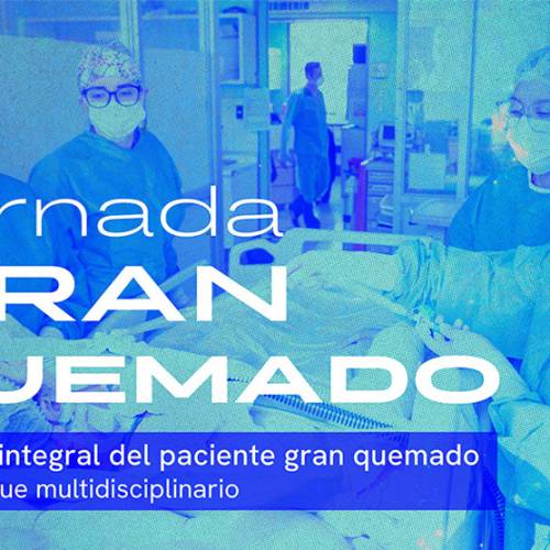 Jornada GRAN QUEMADO: Manejo integral del paciente gran quemado, un enfoque multidisiplinario